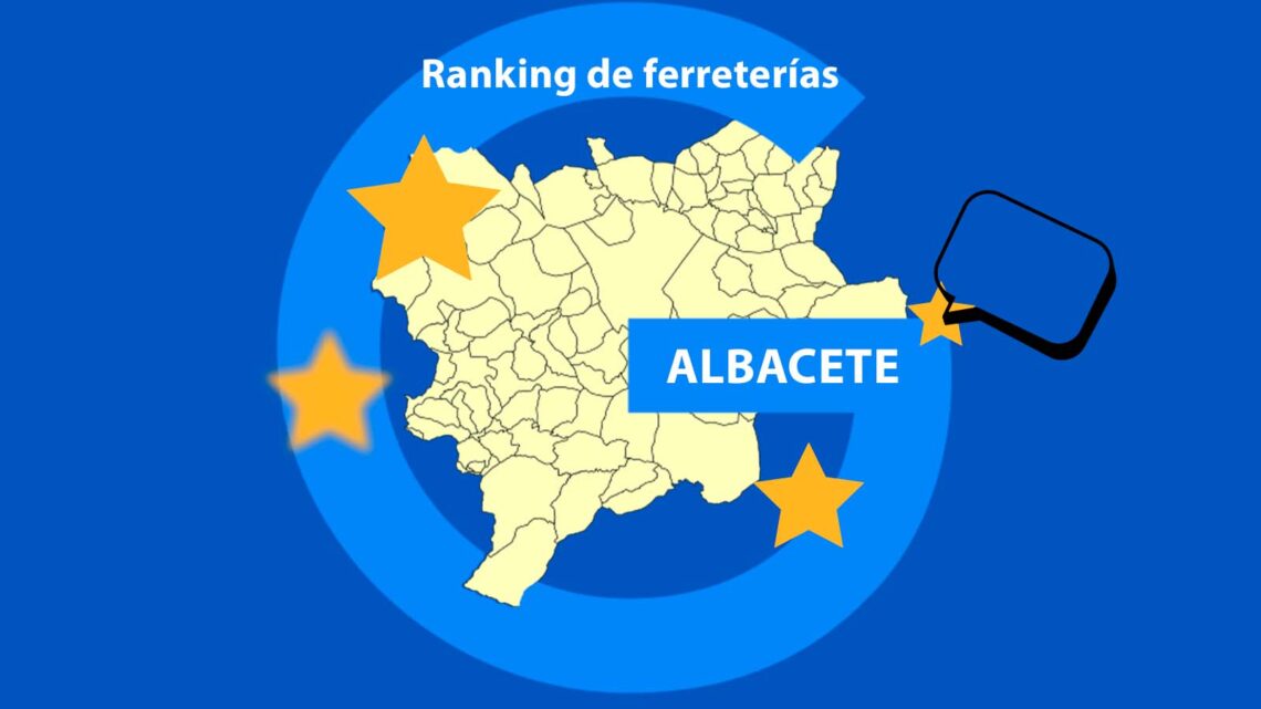 Ranking de las ferreterías mejor valoradas de Albacete según Google.