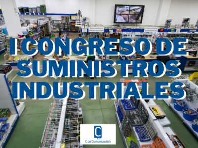 C de Comunicación organiza el I Congreso de Suministros Industriales